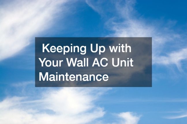 Keeping Up with Your Wall AC Unit Maintenance