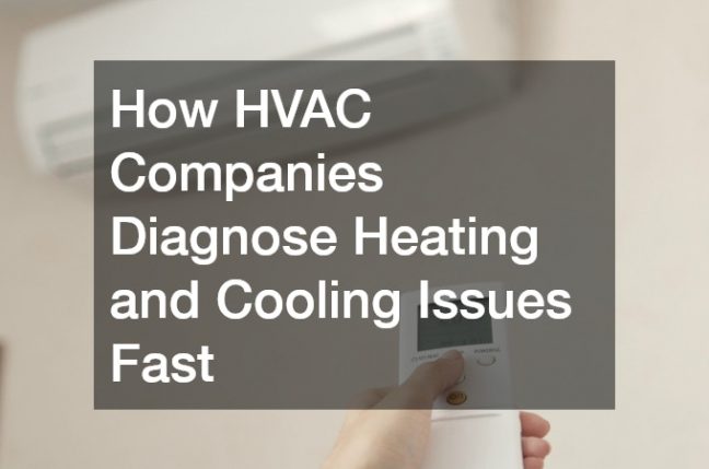 How HVAC Companies Diagnose Heating and Cooling Issues Fast