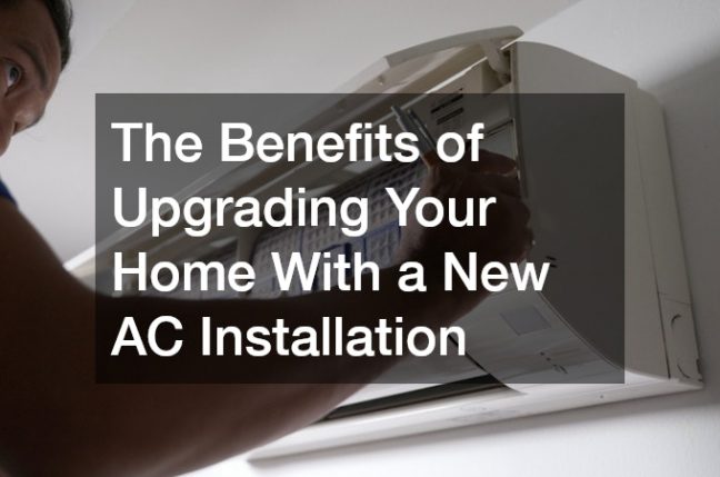The Benefits of Upgrading Your Home With a New AC Installation