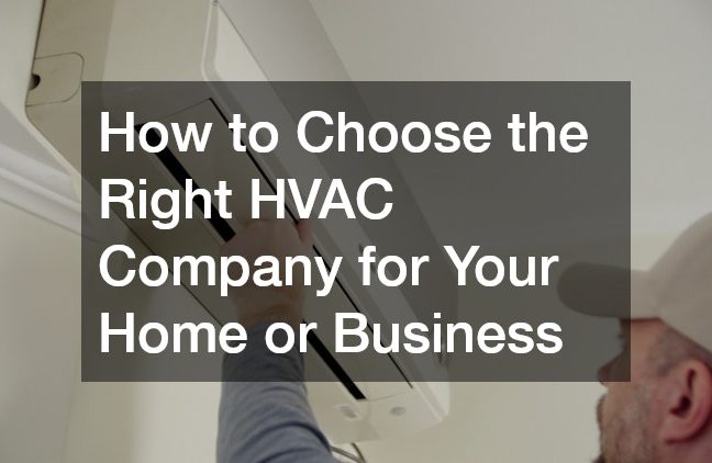 How to Choose the Right HVAC Company for Your Home or Business
