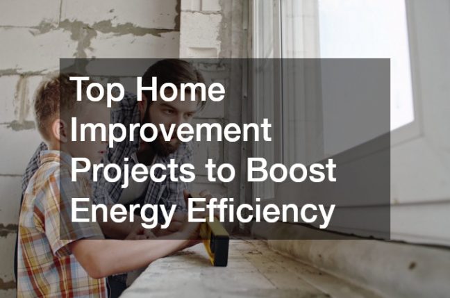 Top Home Improvement Projects to Boost Energy Efficiency