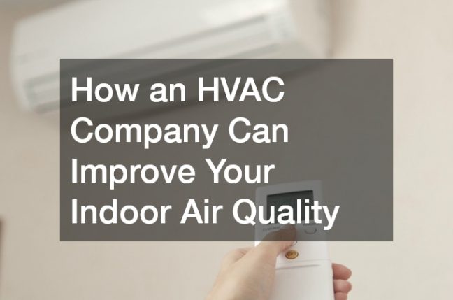 How an HVAC Company Can Improve Your Indoor Air Quality