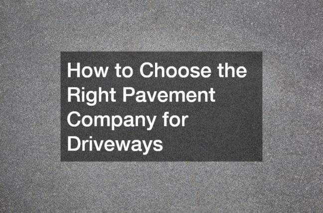How to Choose the Right Pavement Company for Driveways