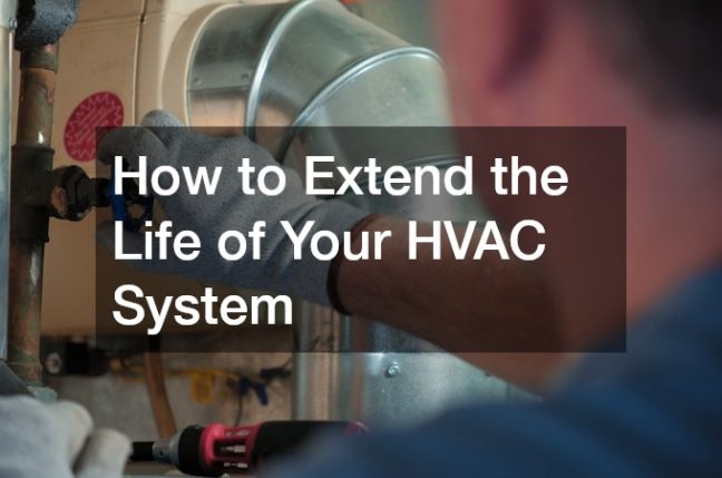 How to Extend the Life of Your HVAC System