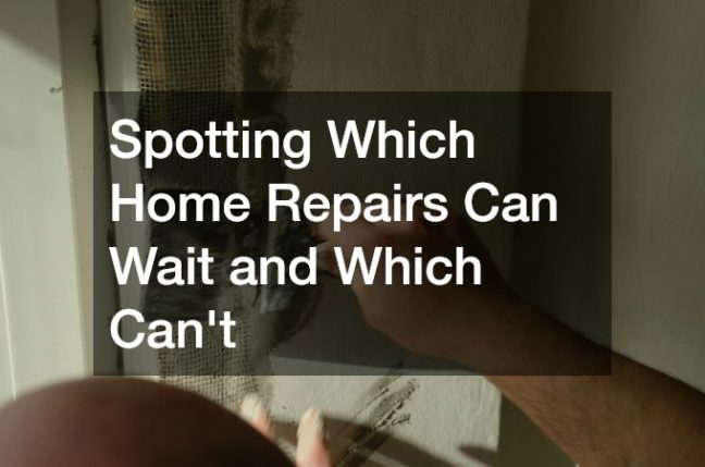 Spotting Which Home Repairs Can Wait and Which Can’t