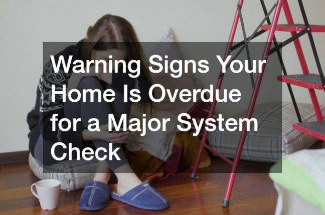 Warning Signs Your Home Is Overdue for a Major System Check