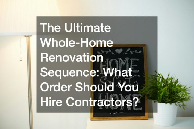 The Ultimate Whole-Home Renovation Sequence  What Order Should You Hire Contractors?