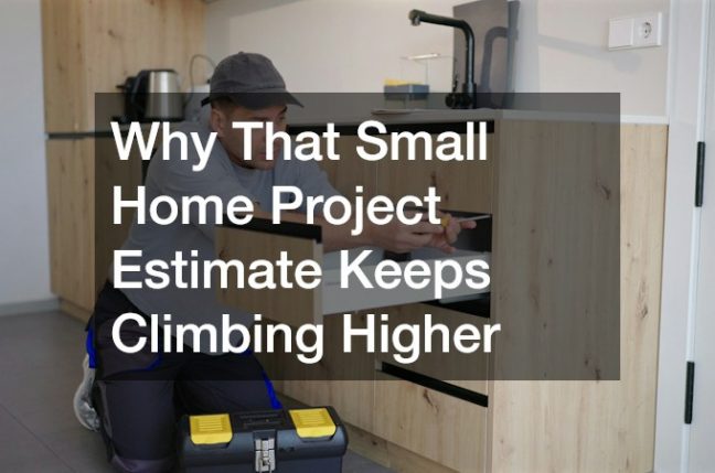 Why That Small Home Project Estimate Keeps Climbing Higher