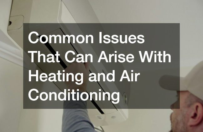 Common Issues That Can Arise With Heating and Air Conditioning